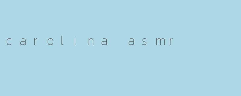 carolina asmr